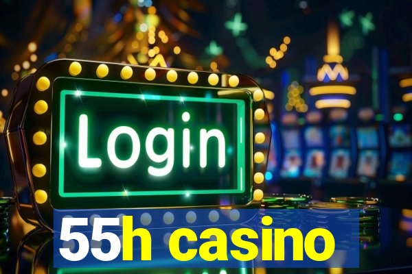 55h casino